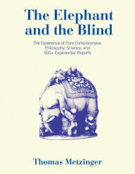Google book search free download The Elephant and the Blind: The Experience of Pure Consciousness: Philosophy, Science, and 500+ Experiential Reports PDB FB2 PDF by Thomas Metzinger 9780262547109