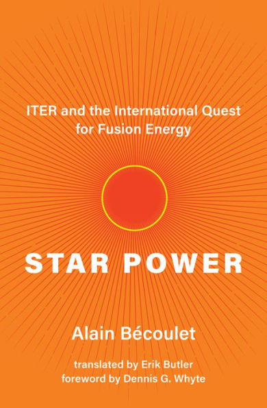 Star Power: ITER and the International Quest for Fusion Energy