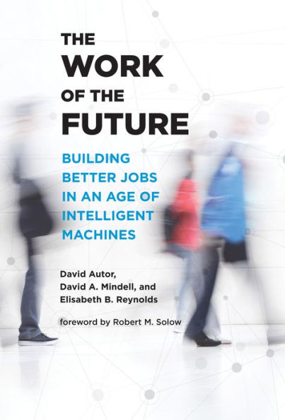 the Work of Future: Building Better Jobs an Age Intelligent Machines