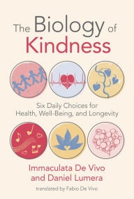 Ebook epub format free download The Biology of Kindness: Six Daily Choices for Health, Well-Being, and Longevity ePub by Immaculata De Vivo, Daniel Lumera, Fabio De Vivo 9780262547659 English version