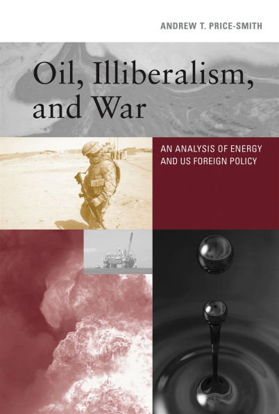 Oil, Illiberalism, and War: An Analysis of Energy US Foreign Policy