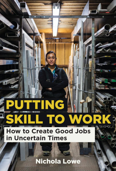 Putting Skill to Work: How Create Good Jobs Uncertain Times