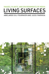 Title: Living Surfaces: Images, Plants, and Environments of Media, Author: Abelardo Gil-Fournier