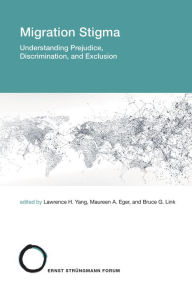 Title: Migration Stigma: Understanding Prejudice, Discrimination, and Exclusion, Author: Lawrence H. Yang