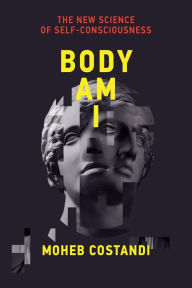 Title: Body Am I: The New Science of Self-Consciousness, Author: Moheb Costandi