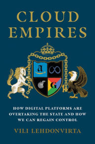 Title: Cloud Empires: How Digital Platforms Are Overtaking the State and How We Can Regain Control, Author: Vili Lehdonvirta