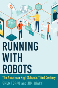 Title: Running with Robots: The American High School's Third Century, Author: Greg Toppo