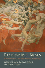 Title: Responsible Brains: Neuroscience, Law, and Human Culpability, Author: William Hirstein