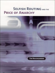 Title: Selfish Routing and the Price of Anarchy, Author: Tim Roughgarden