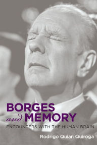 Title: Borges and Memory: Encounters with the Human Brain, Author: Rodrigo Quian Quiroga