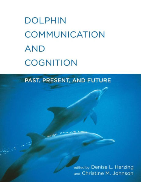 Dolphin Communication and Cognition: Past, Present, Future