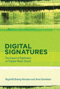 Title: Digital Signatures: The Impact of Digitization on Popular Music Sound, Author: Ragnhild Brøvig
