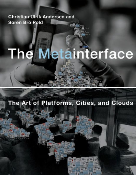 The Metainterface: Art of Platforms, Cities, and Clouds