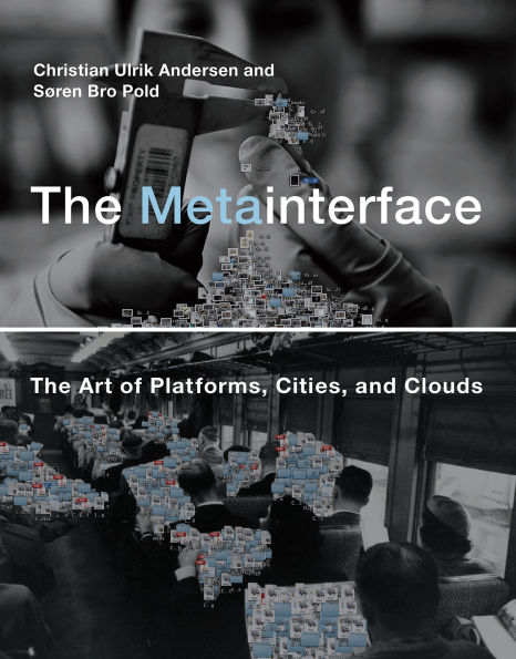 The Metainterface: Art of Platforms, Cities, and Clouds
