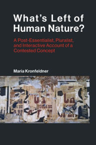 Title: What's Left of Human Nature?: A Post-Essentialist, Pluralist, and Interactive Account of a Contested Concept, Author: Maria Kronfeldner