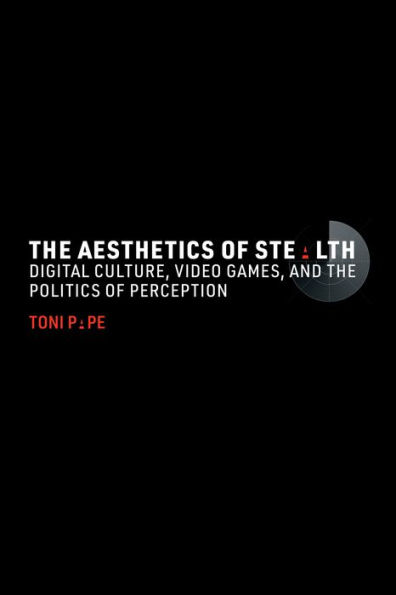 The Aesthetics of Stealth: Digital Culture, Video Games, and the Politics of Perception