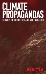 Title: Climate Propagandas: Stories of Extinction and Regeneration, Author: Jonas Staal