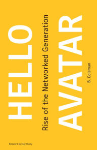 Title: Hello Avatar: Rise of the Networked Generation, Author: B. Coleman