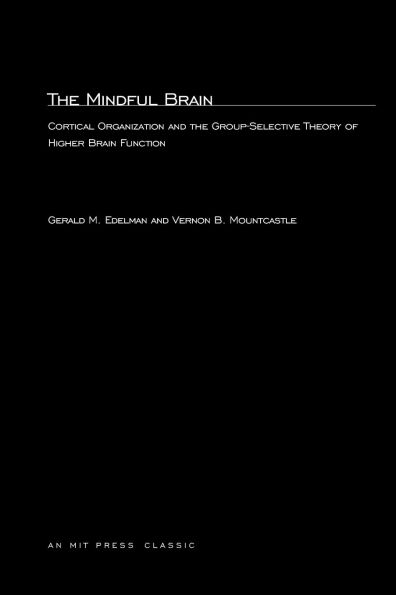 The Mindful Brain: Cortical Organization and the Group-Selective Theory of Higher Brain Function