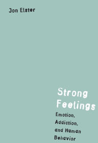 Title: Strong Feelings: Emotion, Addiction, and Human Behavior, Author: Jon Elster