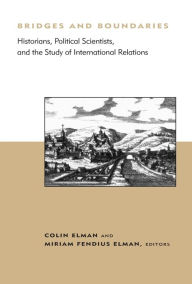 Title: Bridges and Boundaries: Historians, Political Scientists, and the Study of International Relations, Author: Colin Elman
