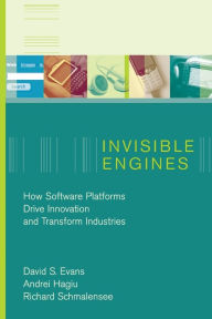 Title: Invisible Engines: How Software Platforms Drive Innovation and Transform Industries, Author: David S. Evans