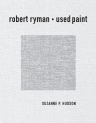 Title: Robert Ryman: Used Paint, Author: Suzanne P. Hudson