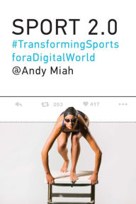 Title: Sport 2.0: Transforming Sports for a Digital World, Author: Andy Miah