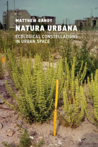 Title: Natura Urbana: Ecological Constellations in Urban Space, Author: Matthew Gandy