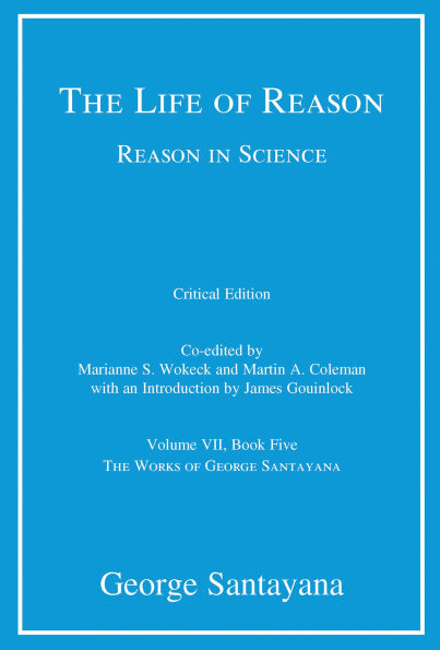 The Life of Reason or The Phases of Human Progress, critical edition, Volume 7: Reason in Science, Volume VII, Book Five