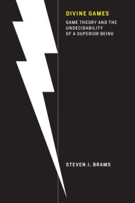 Title: Divine Games: Game Theory and the Undecidability of a Superior Being, Author: Steven J. Brams