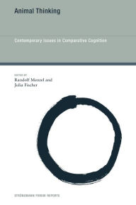 Title: Animal Thinking: Contemporary Issues in Comparative Cognition, Author: Randolf Menzel