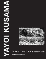 Title: Yayoi Kusama: Inventing the Singular, Author: Midori Yamamura