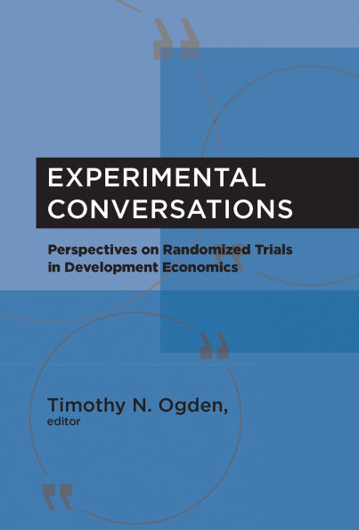 Experimental Conversations: Perspectives on Randomized Trials Development Economics