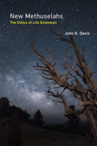 Title: New Methuselahs: The Ethics of Life Extension, Author: John K. Davis