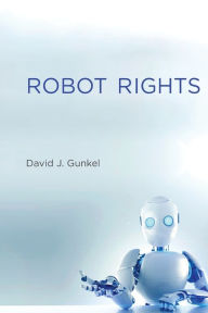 Title: Robot Rights, Author: David J. Gunkel