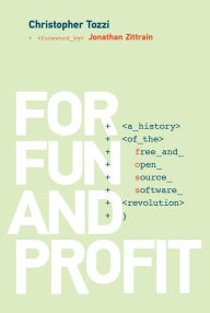 Title: For Fun and Profit: A History of the Free and Open Source Software Revolution, Author: Christopher Tozzi