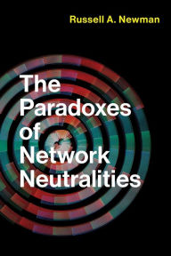 Title: The Paradoxes of Network Neutralities, Author: Russell A. Newman