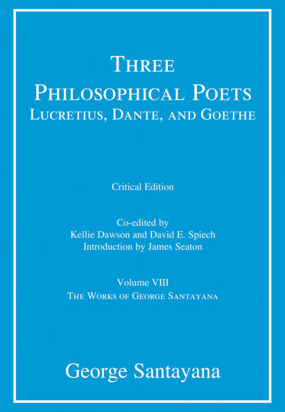 Three Philosophical Poets: Lucretius, Dante, and Goethe, critical edition, Volume 8: Volume VIII