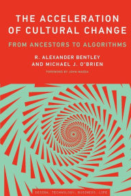 Title: The Acceleration of Cultural Change: From Ancestors to Algorithms, Author: R. Alexander Bentley