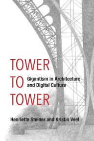 Title: Tower to Tower: Gigantism in Architecture and Digital Culture, Author: Henriette Steiner