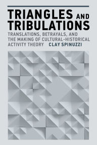 Triangles and Tribulations: Translations, Betrayals, and the Making of Cultural-Historical Activity Theory