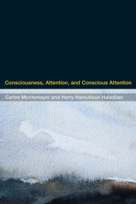 Title: Consciousness, Attention, and Conscious Attention, Author: Carlos Montemayor