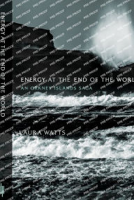 Title: Energy at the End of the World: An Orkney Islands Saga, Author: Laura Watts