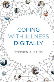 Title: Coping with Illness Digitally, Author: Stephen A. Rains