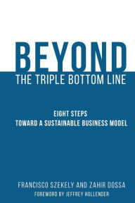 Title: Beyond the Triple Bottom Line: Eight Steps toward a Sustainable Business Model, Author: Francisco Szekely