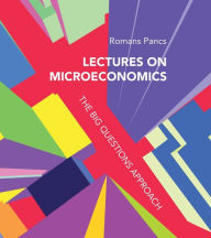 Title: Lectures on Microeconomics: The Big Questions Approach, Author: Romans Pancs