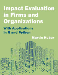 Title: Impact Evaluation in Firms and Organizations: With Applications in R and Python, Author: Martin Huber