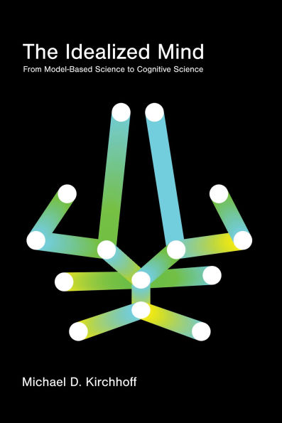 The Idealized Mind: From Model-Based Science to Cognitive Science