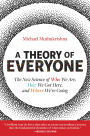 A Theory of Everyone: The New Science of Who We Are, How We Got Here, and Where We're Going